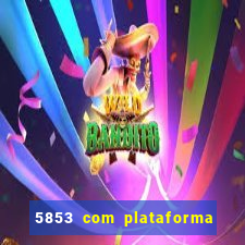 5853 com plataforma de jogos